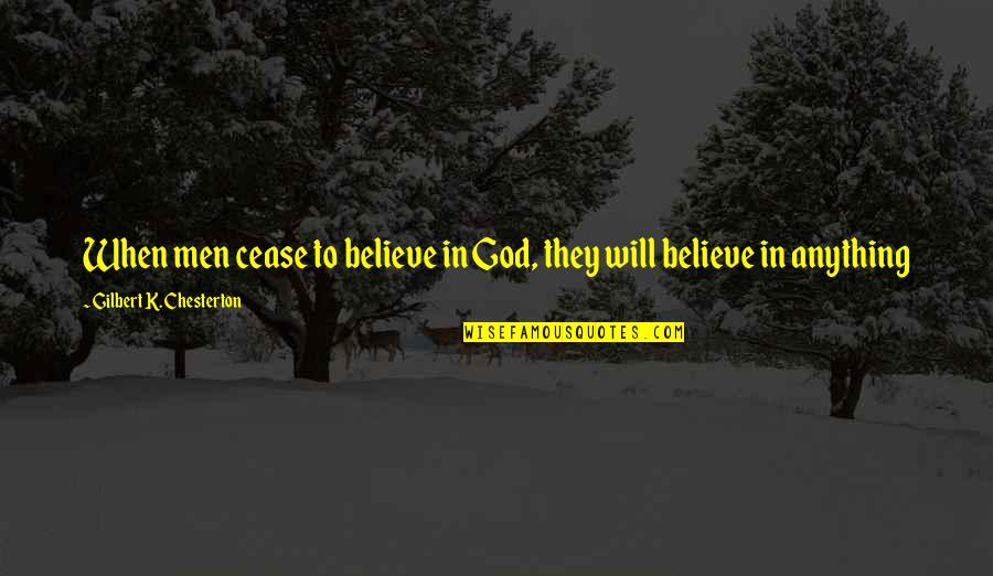 Talho Yuki Quotes By Gilbert K. Chesterton: When men cease to believe in God, they