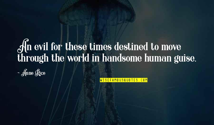 Talhos Quotes By Anne Rice: An evil for these times destined to move