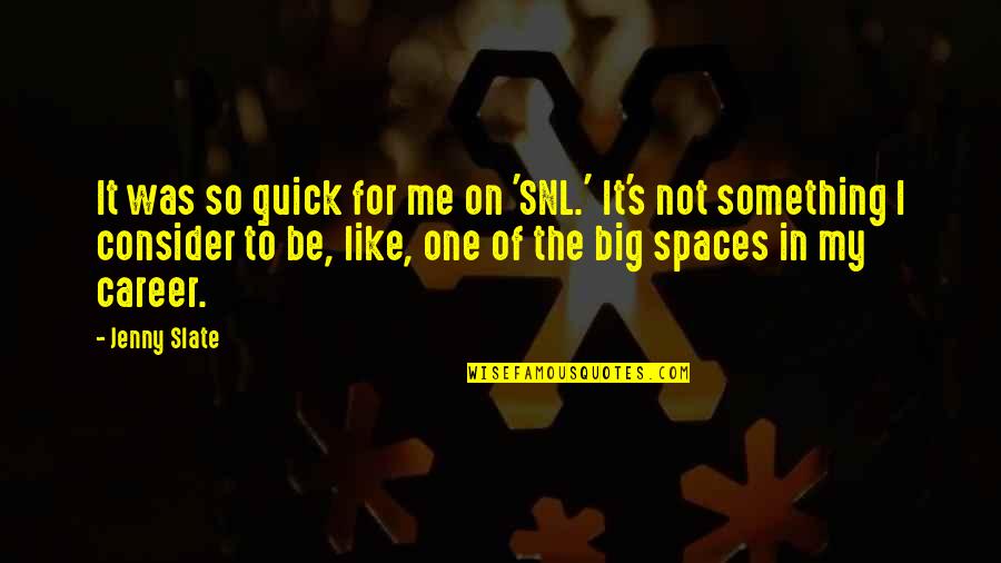 Talhos Quotes By Jenny Slate: It was so quick for me on 'SNL.' Talhos Quotes By Jenny Slate: It was so quick for me on 'SNL.'