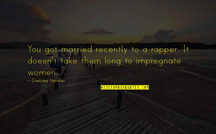 Tali Citadel Dlc Quotes By Chelsea Handler: You got married recently to a rapper. It Tali Citadel Dlc Quotes By Chelsea Handler: You got married recently to a rapper. It