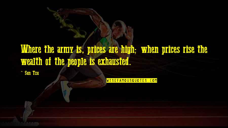 Tali Quotes By Sun Tzu: Where the army is, prices are high; when