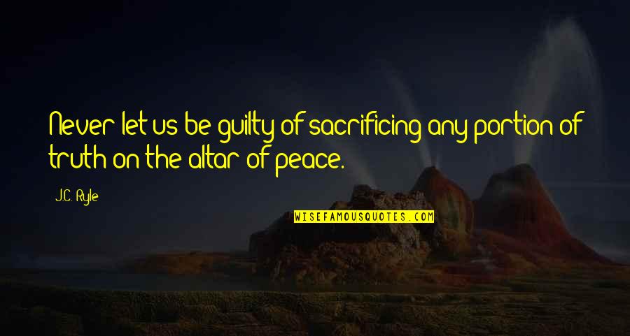 Tali Romance Quotes By J.C. Ryle: Never let us be guilty of sacrificing any