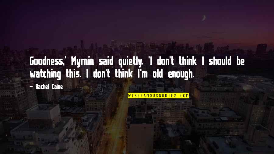 Talianna Quotes By Rachel Caine: Goodness,' Myrnin said quietly. 'I don't think I