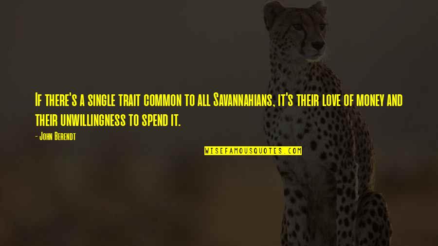 Taliansky Chart Quotes By John Berendt: If there's a single trait common to all Taliansky Chart Quotes By John Berendt: If there's a single trait common to all