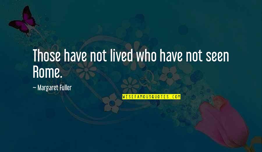 Taliansky Chart Quotes By Margaret Fuller: Those have not lived who have not seen Taliansky Chart Quotes By Margaret Fuller: Those have not lived who have not seen
