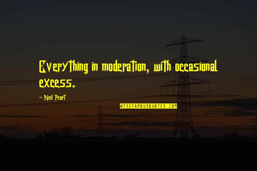 Taliansky Chart Quotes By Neil Peart: Everything in moderation, with occasional excess. Taliansky Chart Quotes By Neil Peart: Everything in moderation, with occasional excess.