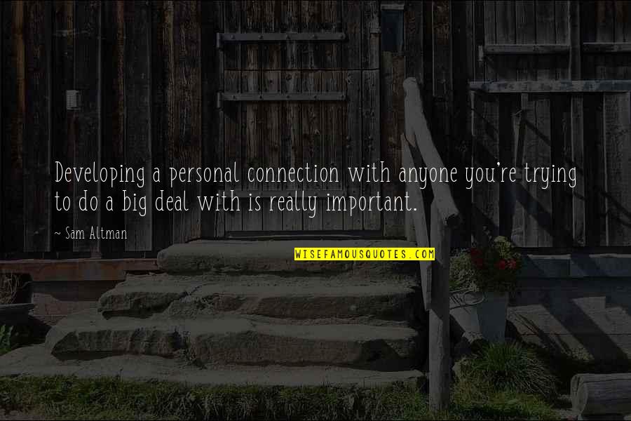 Taliansky Chart Quotes By Sam Altman: Developing a personal connection with anyone you're trying Taliansky Chart Quotes By Sam Altman: Developing a personal connection with anyone you're trying