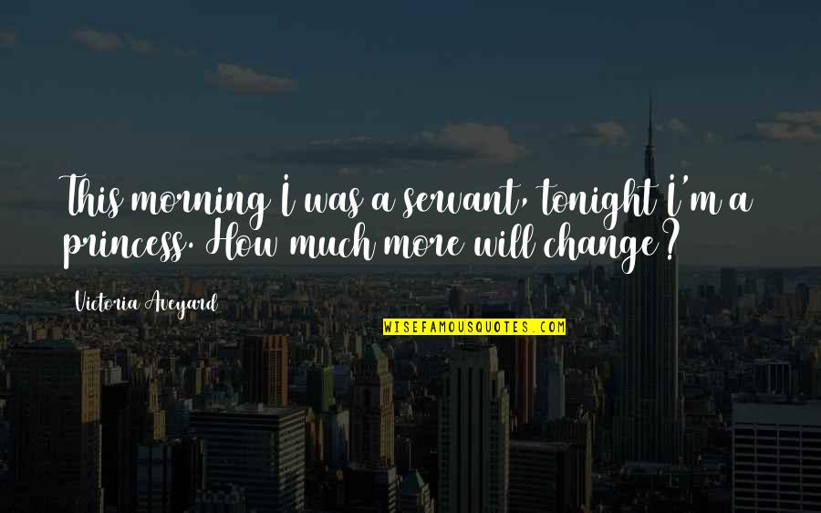 Taliansky Chart Quotes By Victoria Aveyard: This morning I was a servant, tonight I'm