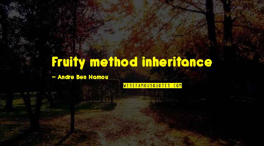 Taliansky Institut Quotes By Andre Ben Hamou: Fruity method inheritance Taliansky Institut Quotes By Andre Ben Hamou: Fruity method inheritance