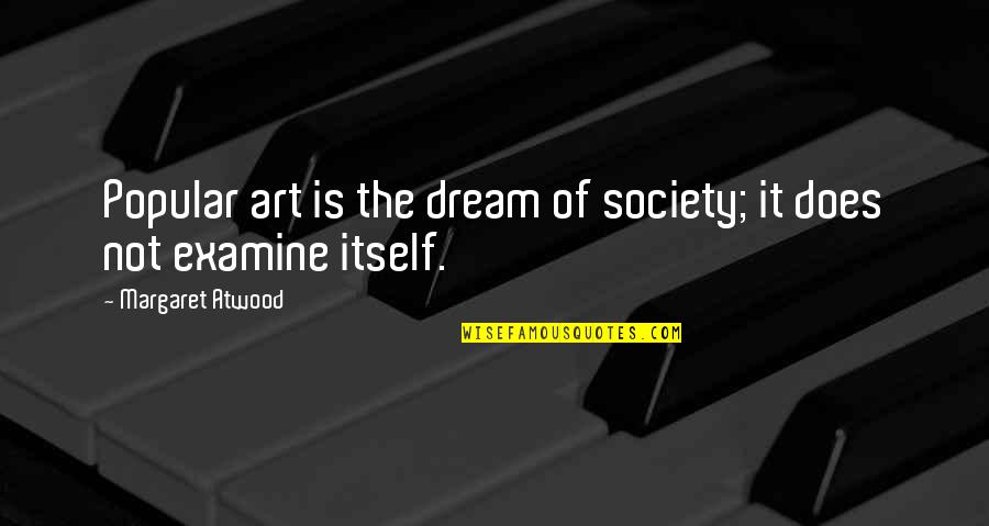 Talia's Quotes By Margaret Atwood: Popular art is the dream of society; it