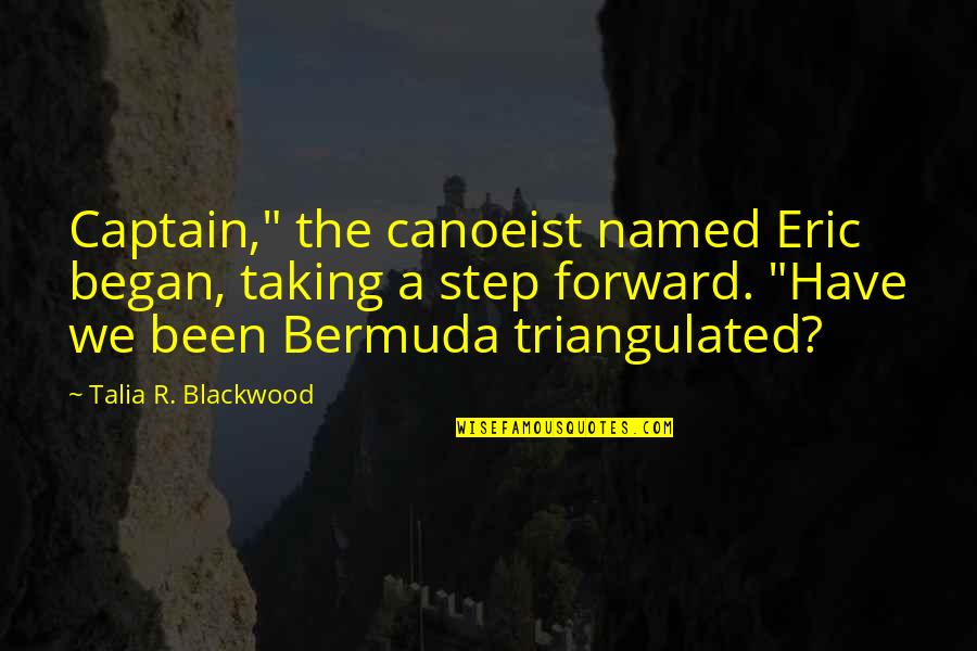 Talia's Quotes By Talia R. Blackwood: Captain," the canoeist named Eric began, taking a