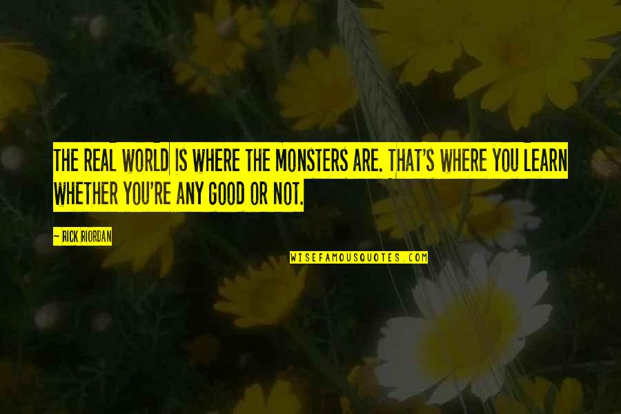 Talib Kweli Rapper Quotes By Rick Riordan: The real world is where the monsters are.
