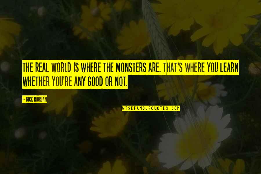 Talib Kweli Rapper Quotes By Rick Riordan: The real world is where the monsters are. Talib Kweli Rapper Quotes By Rick Riordan: The real world is where the monsters are.