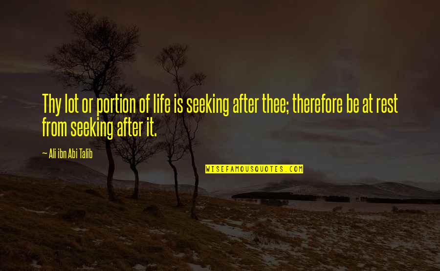 Talib Quotes By Ali Ibn Abi Talib: Thy lot or portion of life is seeking