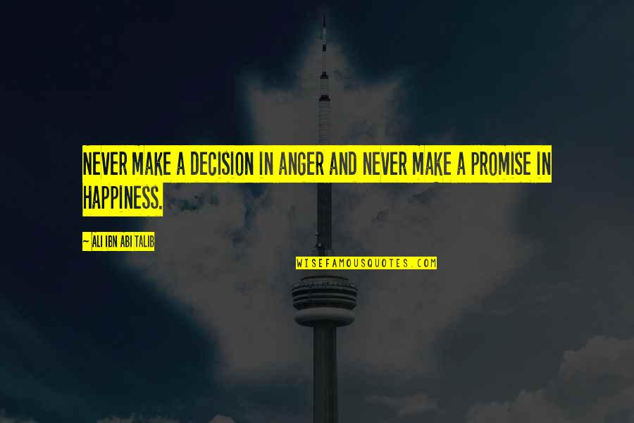 Talib Quotes By Ali Ibn Abi Talib: Never make a decision in anger and never