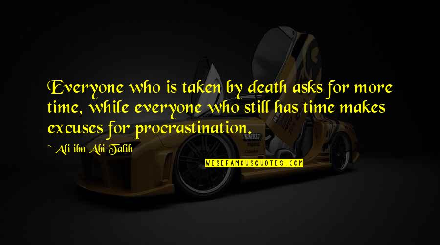 Talib Quotes By Ali Ibn Abi Talib: Everyone who is taken by death asks for