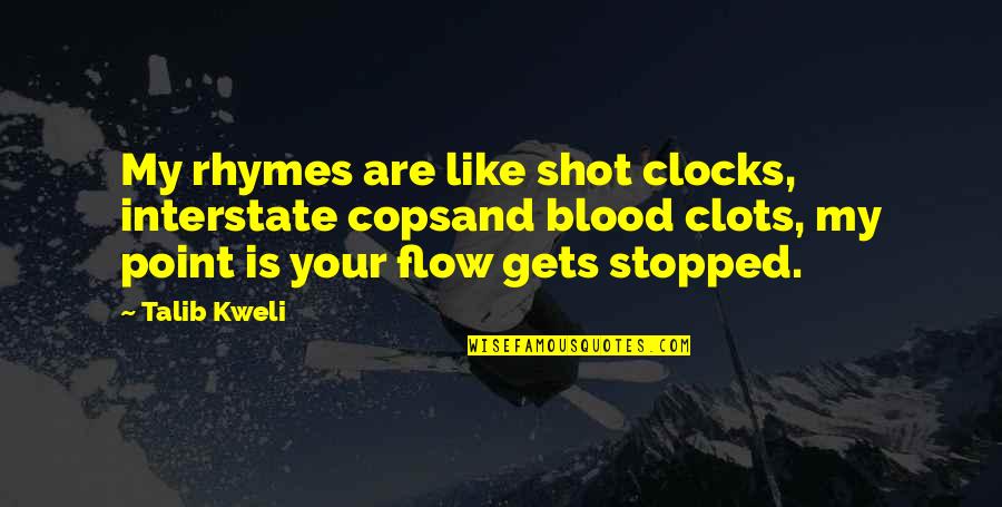 Talib Quotes By Talib Kweli: My rhymes are like shot clocks, interstate copsand
