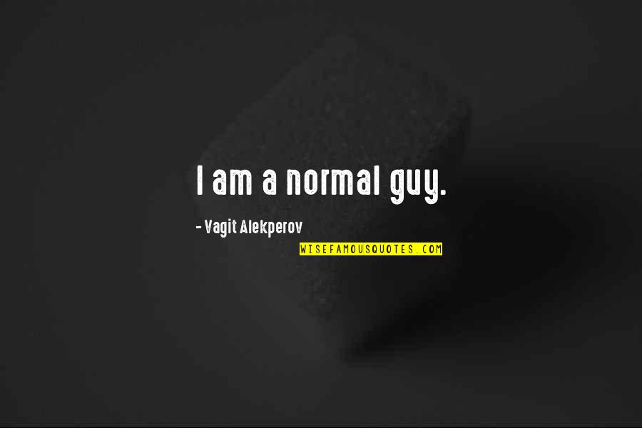 Taliban In A Thousand Splendid Suns Quotes By Vagit Alekperov: I am a normal guy.