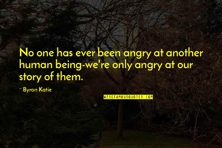 Taliban Shuffle Quotes By Byron Katie: No one has ever been angry at another Taliban Shuffle Quotes By Byron Katie: No one has ever been angry at another