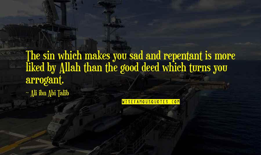 Talib's Quotes By Ali Ibn Abi Talib: The sin which makes you sad and repentant