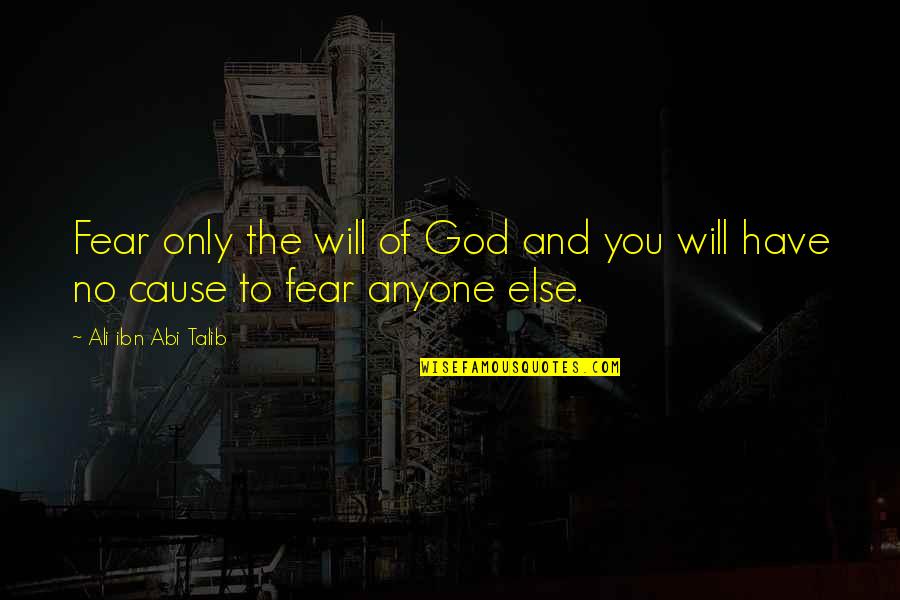 Talib's Quotes By Ali Ibn Abi Talib: Fear only the will of God and you