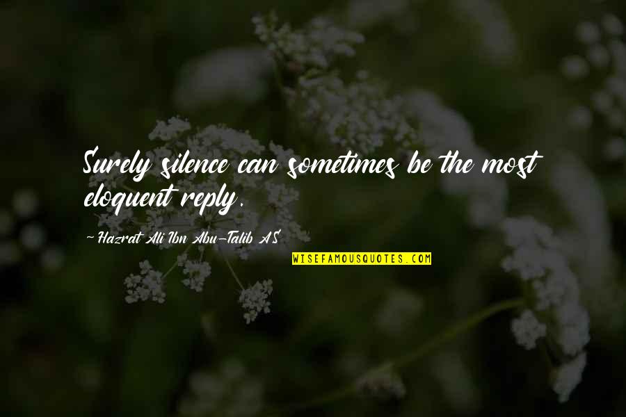 Talib's Quotes By Hazrat Ali Ibn Abu-Talib A.S: Surely silence can sometimes be the most eloquent