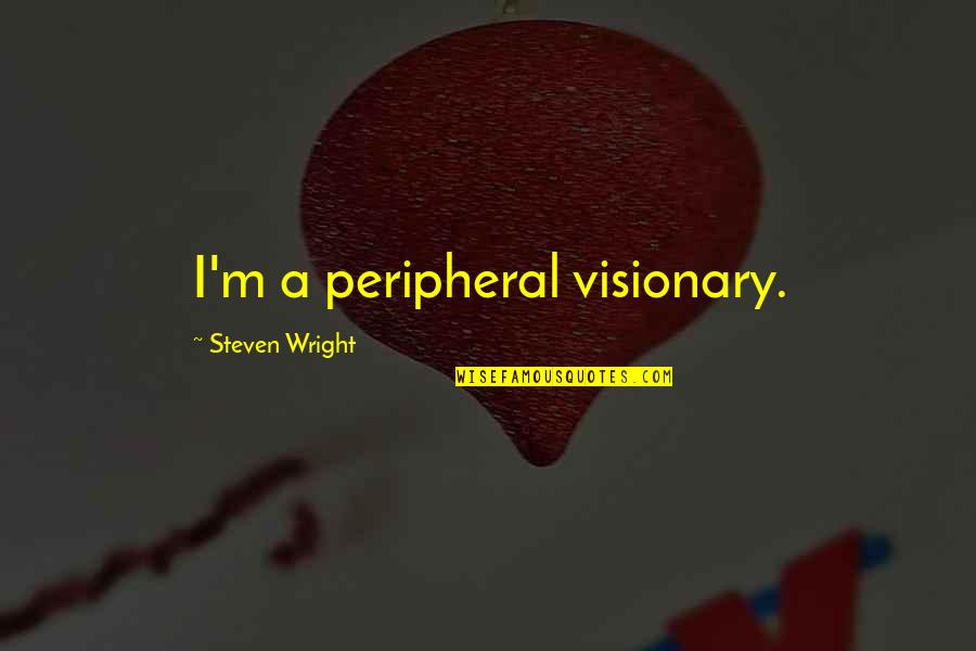 Taliento Cold Quotes By Steven Wright: I'm a peripheral visionary. Taliento Cold Quotes By Steven Wright: I'm a peripheral visionary.