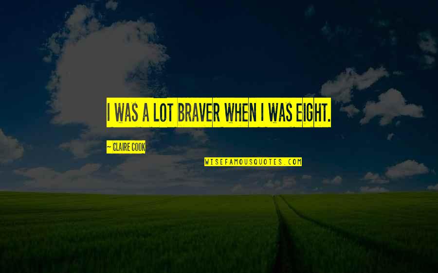 Taliento Quotes By Claire Cook: I was a lot braver when I was Taliento Quotes By Claire Cook: I was a lot braver when I was