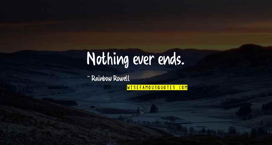 Taliesin Quotes By Rainbow Rowell: Nothing ever ends.