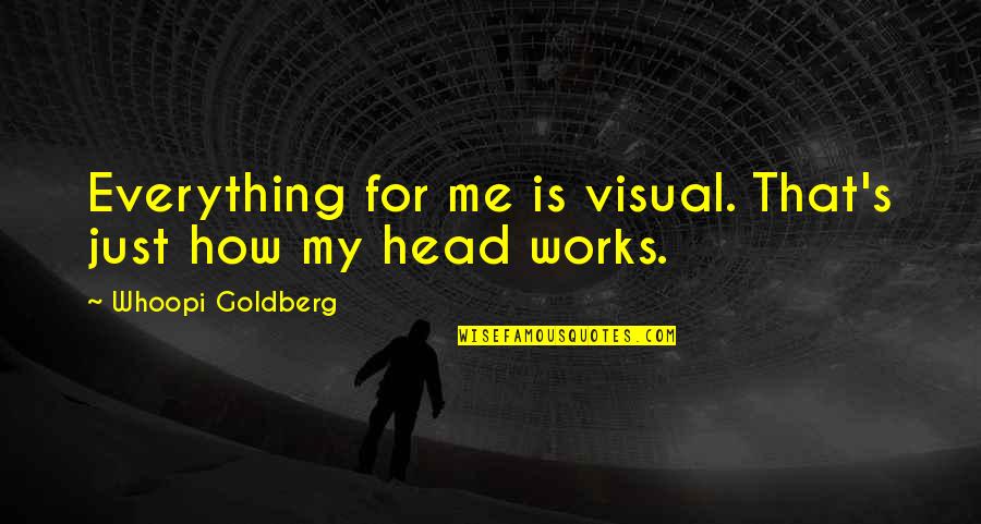 Taliesyn Design Quotes By Whoopi Goldberg: Everything for me is visual. That's just how