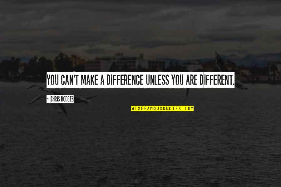 Talihim Quotes By Chris Hodges: You can't make a difference unless you are