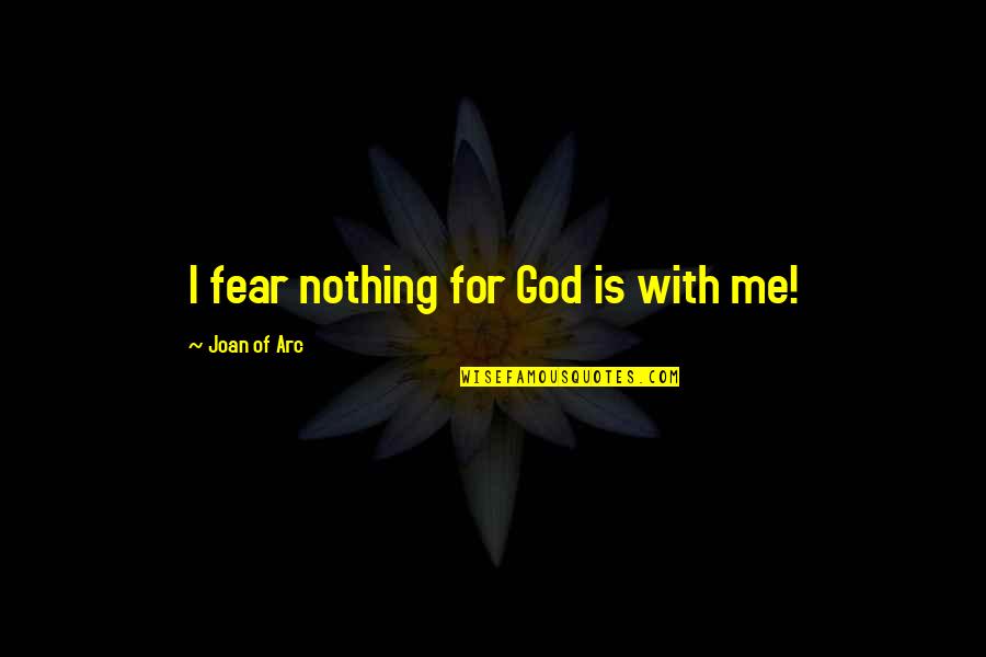 Talii Towels Quotes By Joan Of Arc: I fear nothing for God is with me!