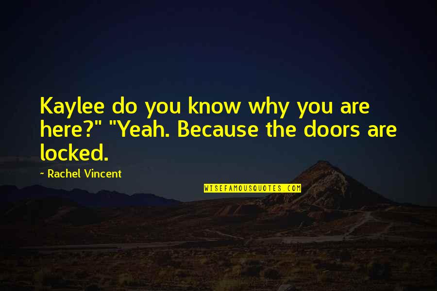 Talii Towels Quotes By Rachel Vincent: Kaylee do you know why you are here?"