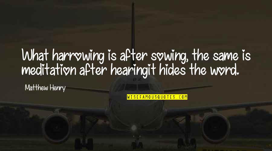 Talijanski Otoci Quotes By Matthew Henry: What harrowing is after sowing, the same is Talijanski Otoci Quotes By Matthew Henry: What harrowing is after sowing, the same is