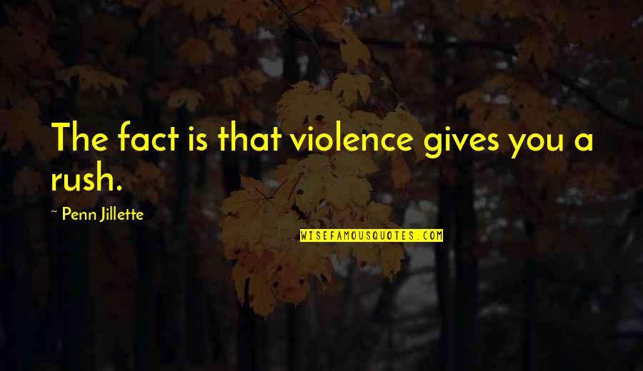 Talijanski Otoci Quotes By Penn Jillette: The fact is that violence gives you a Talijanski Otoci Quotes By Penn Jillette: The fact is that violence gives you a