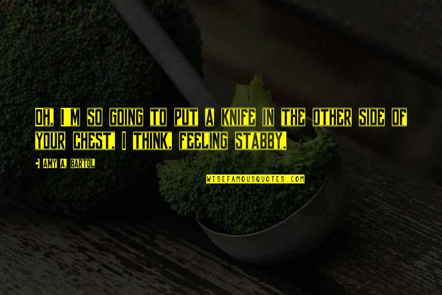 Talijanski Prevoditelj Quotes By Amy A. Bartol: Oh, I'm so going to put a knife Talijanski Prevoditelj Quotes By Amy A. Bartol: Oh, I'm so going to put a knife