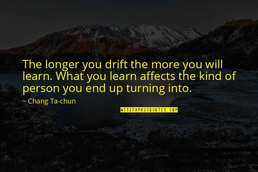 Ta'lim Quotes By Chang Ta-chun: The longer you drift the more you will