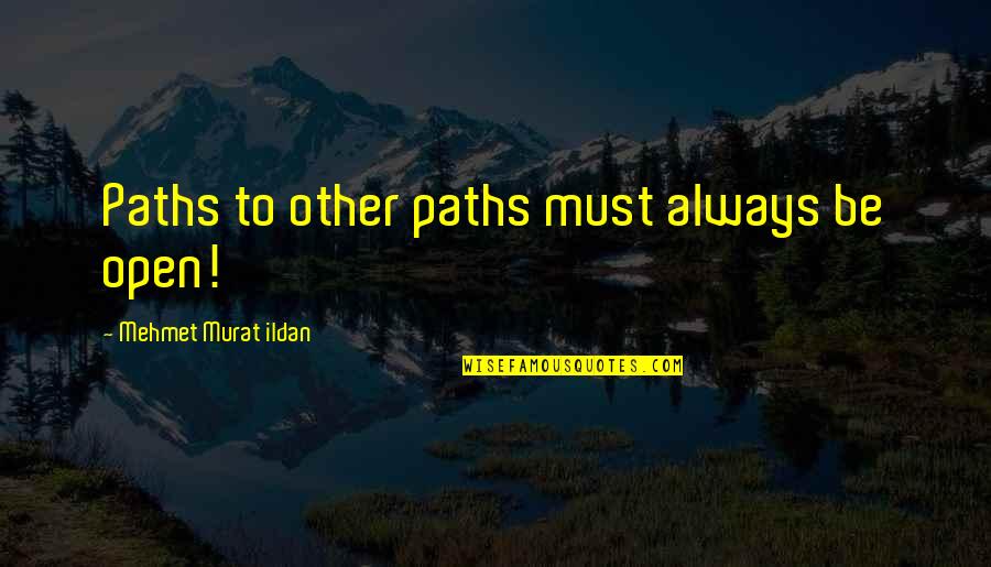 Talimi Banana Quotes By Mehmet Murat Ildan: Paths to other paths must always be open! Talimi Banana Quotes By Mehmet Murat Ildan: Paths to other paths must always be open!