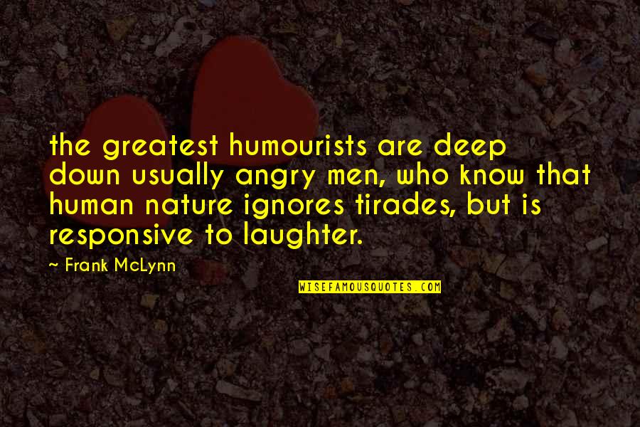 Talimi Montessori Quotes By Frank McLynn: the greatest humourists are deep down usually angry