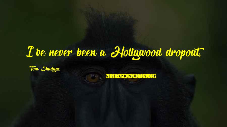 Taline Music Quotes By Tom Shadyac: I've never been a Hollywood dropout. Taline Music Quotes By Tom Shadyac: I've never been a Hollywood dropout.