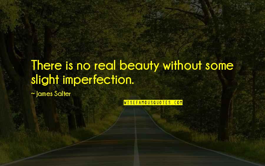 Taling Quotes By James Salter: There is no real beauty without some slight