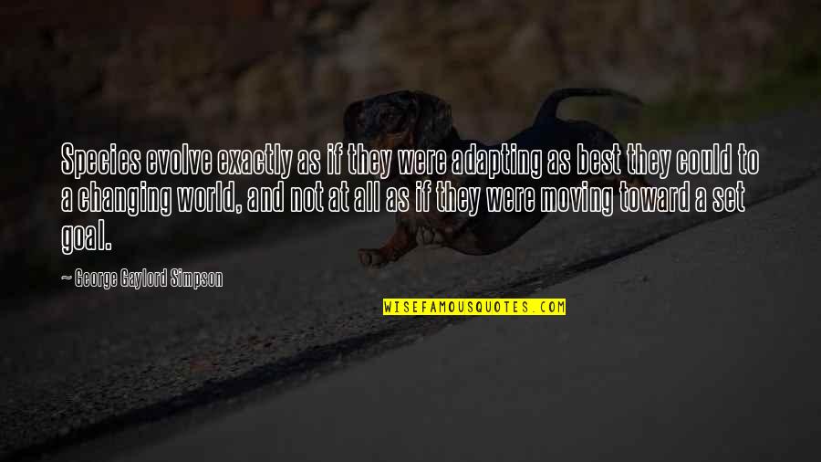 Talingo Quotes By George Gaylord Simpson: Species evolve exactly as if they were adapting Talingo Quotes By George Gaylord Simpson: Species evolve exactly as if they were adapting