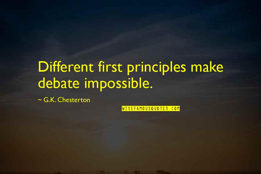 Talio Hair Quotes By G.K. Chesterton: Different first principles make debate impossible.