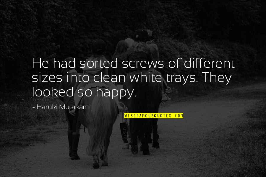 Talio Hair Quotes By Haruki Murakami: He had sorted screws of different sizes into