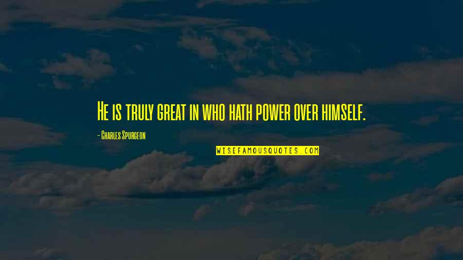 Talion Quotes By Charles Spurgeon: He is truly great in who hath power Talion Quotes By Charles Spurgeon: He is truly great in who hath power