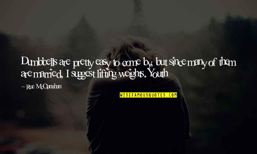 Taliqa Quotes By Rue McClanahan: Dumbbells are pretty easy to come by, but Taliqa Quotes By Rue McClanahan: Dumbbells are pretty easy to come by, but