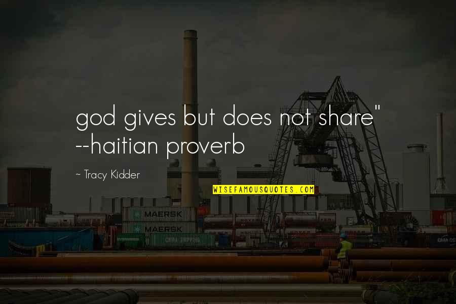 Talise Gloucester Quotes By Tracy Kidder: god gives but does not share" --haitian proverb