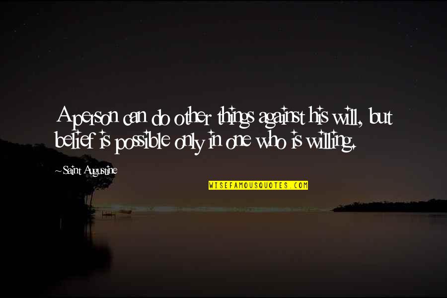 Talisha Allen Quotes By Saint Augustine: A person can do other things against his Talisha Allen Quotes By Saint Augustine: A person can do other things against his
