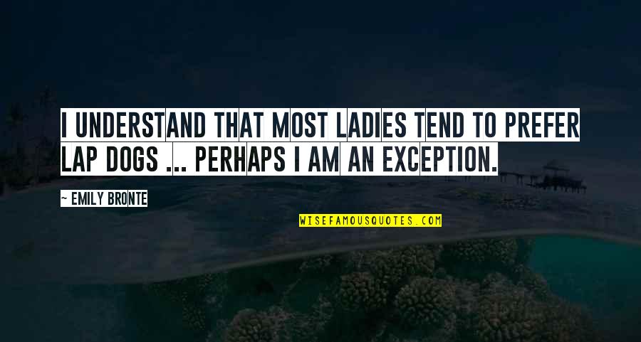 Talisha Rashid Quotes By Emily Bronte: I understand that most ladies tend to prefer