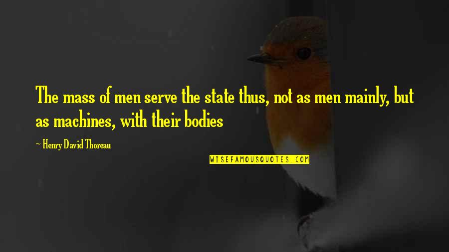 Talisham Quotes By Henry David Thoreau: The mass of men serve the state thus,